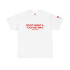 Don’t Want a Fucking Man | Mix & Match Cotton Unisex Fun-Flirty Lovers’ T-Shirts