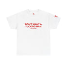 Don’t Want a Fucking Man | Mix & Match Cotton Unisex Fun-Flirty Lovers’ T-Shirts