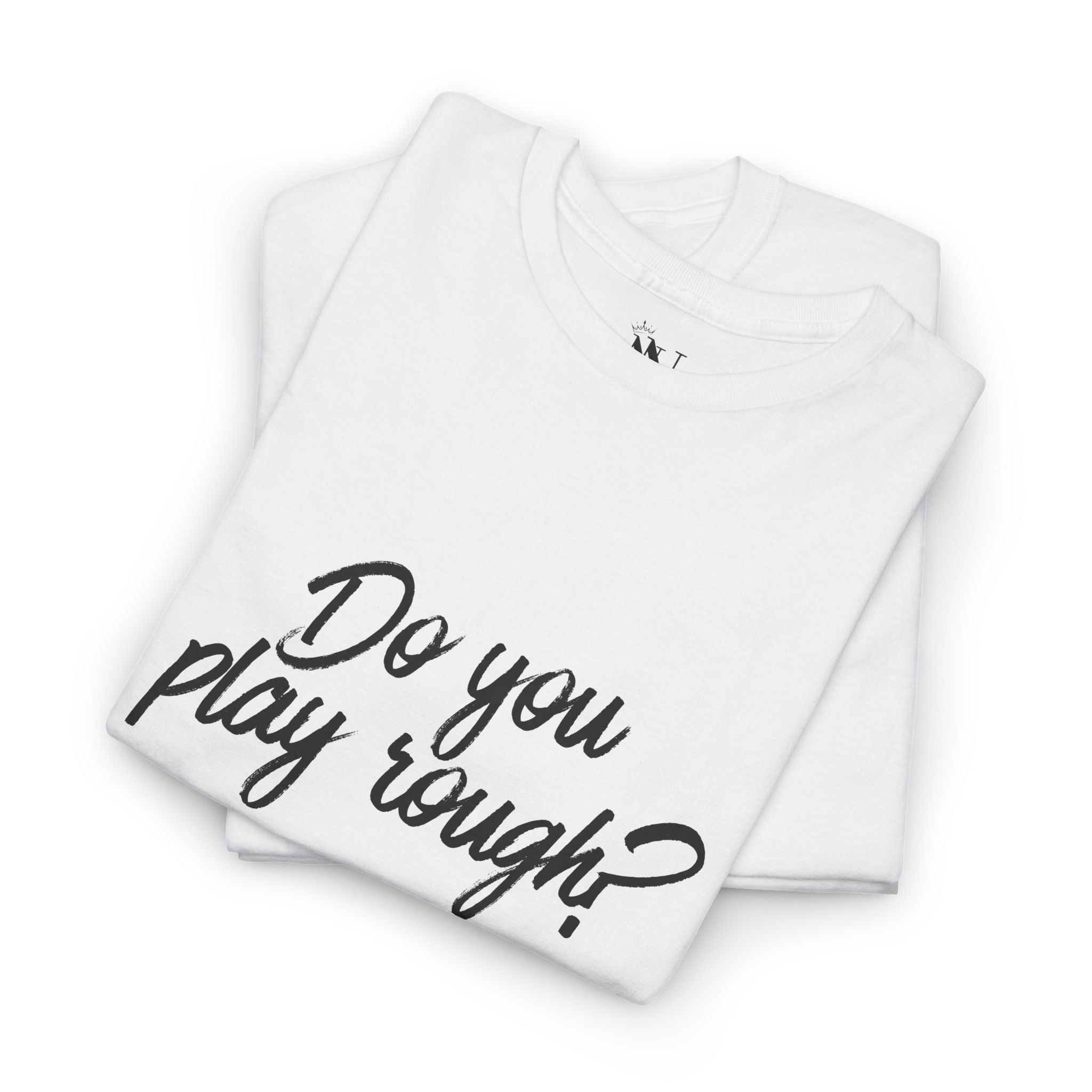 Do You Play Rough? | Mix & Match Cotton Unisex Fun-Flirty Lovers’ T-Shirts