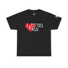 I Love Titties & Ass! | Mix & Match 100% Cotton Unisex Fun-Flirty Lovers’ Tees