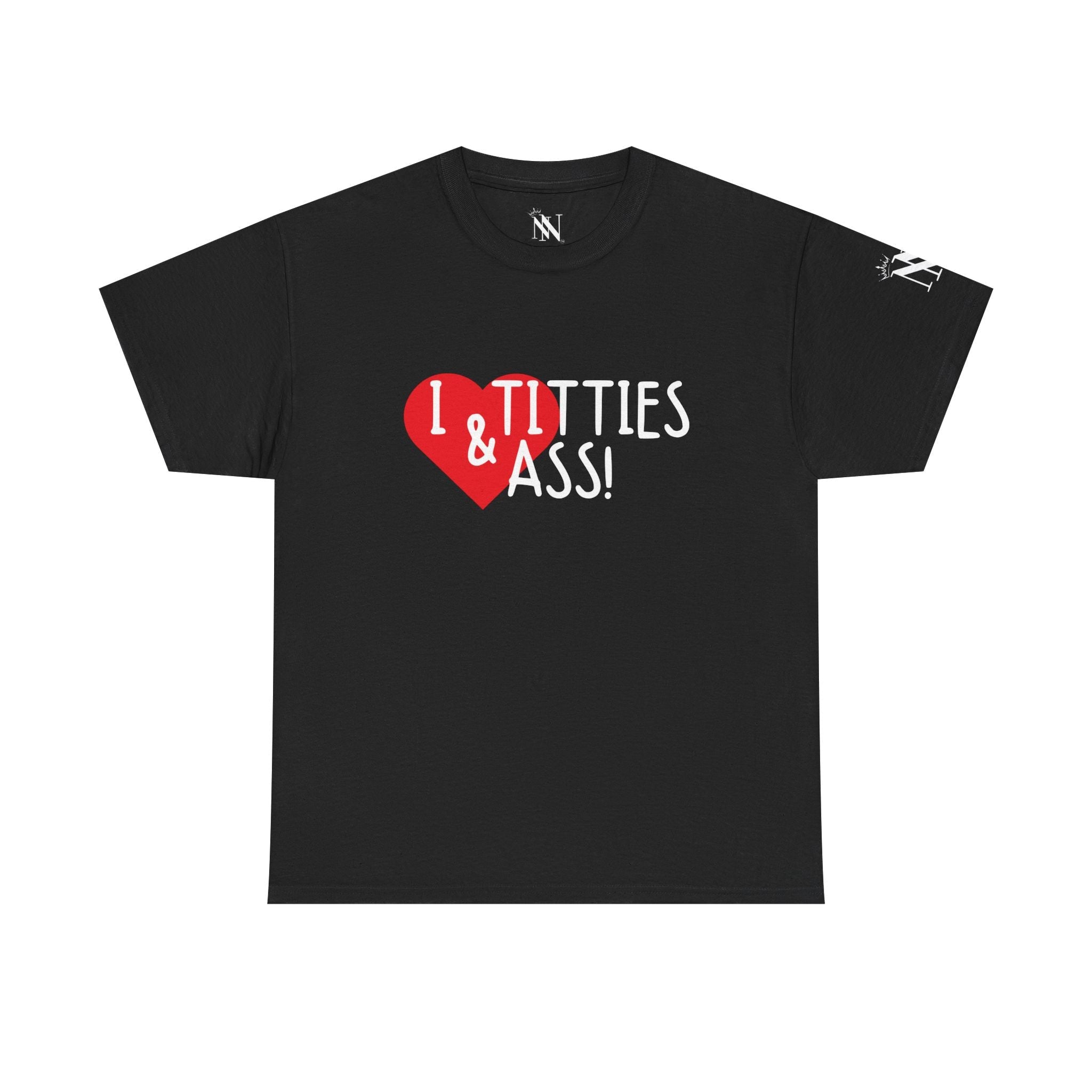 I Love Titties & Ass! | Mix & Match 100% Cotton Unisex Fun-Flirty Lovers’ Tees
