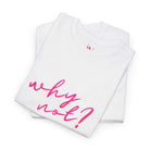 Why Not? | Mix & Match 100% Cotton Unisex Fun-Flirty Lovers’ Tees