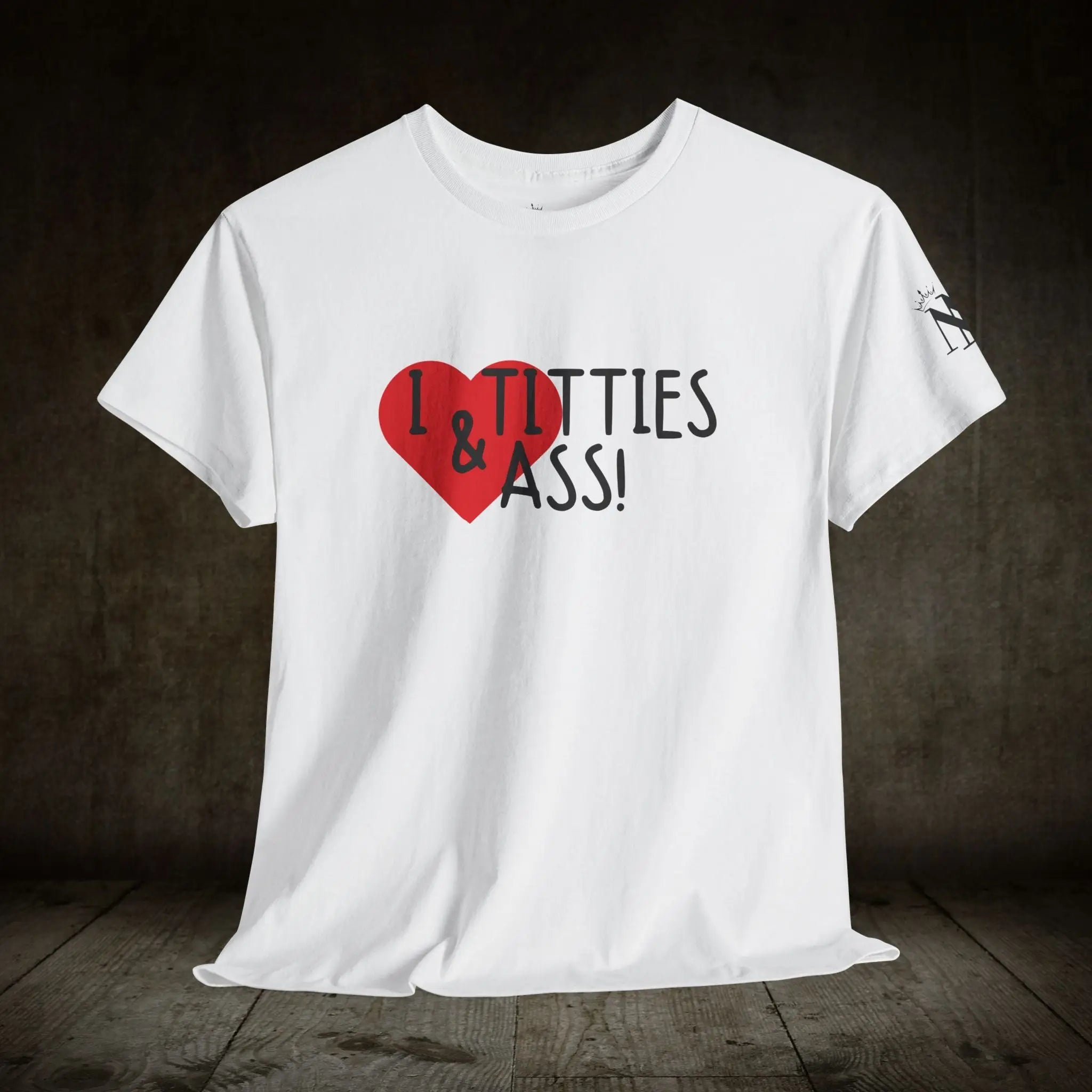 I Love Titties & Ass! | Mix & Match 100% Cotton Unisex Fun-Flirty Lovers’ Tees
