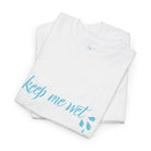 Keep Me Wet | Mix & Match 100% Cotton Unisex Fun-Flirty Lovers’ Tees
