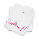 Happily Married! | Mix & Match Cotton Unisex Fun-Flirty Lovers’ T-Shirts