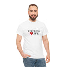 I Fucking Love Life | Mix & Match Cotton Unisex Fun-Flirty Lovers’ T-Shirts