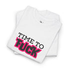 Time to Fuck | Mix & Match Cotton Unisex Fun-Flirty Lovers’ T-Shirts