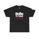Born to Make History | Mix & Match Cotton Unisex Fun-Flirty Lovers’ T-Shirts