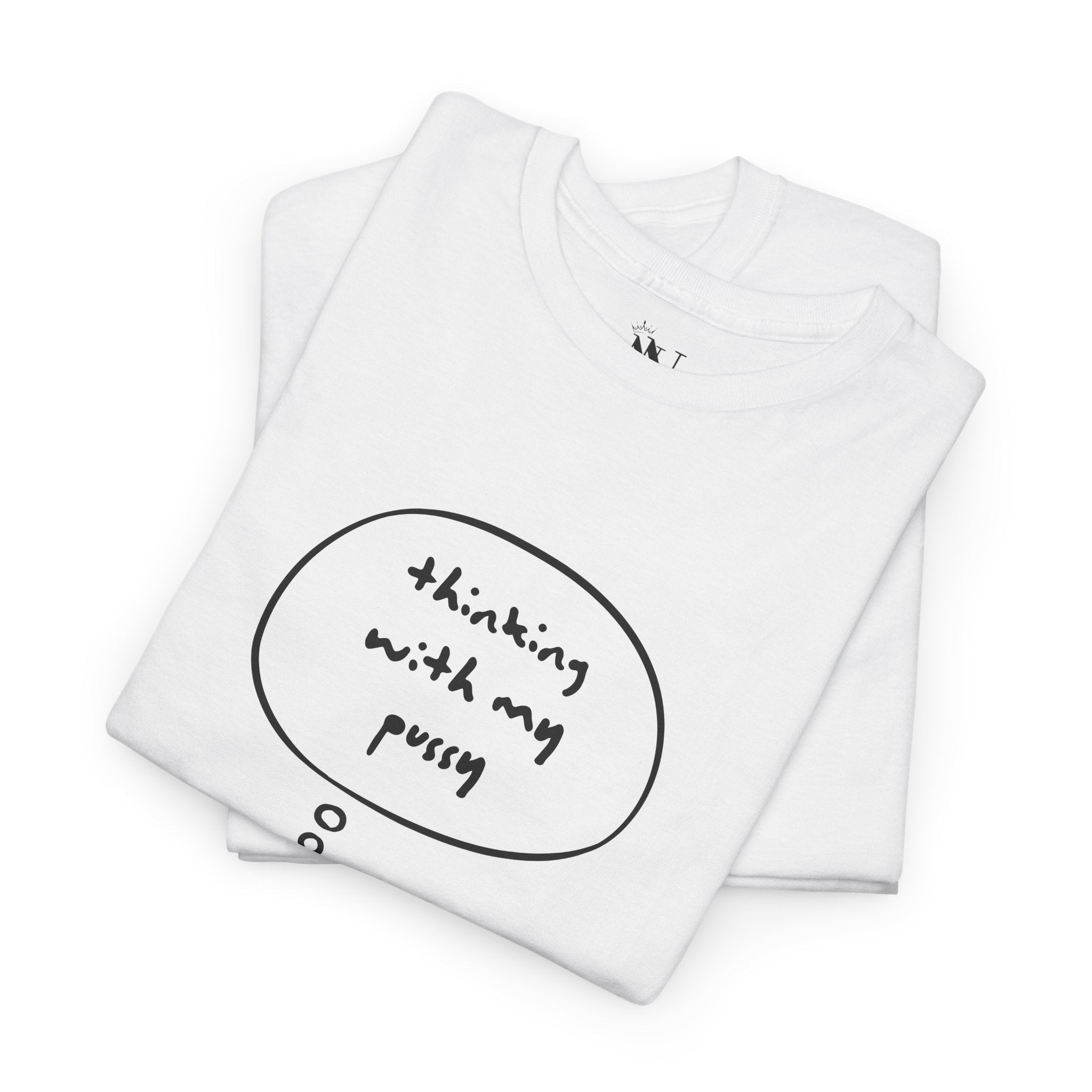 Thinking With My Pussy | Mix & Match 100% Cotton Unisex Fun-Flirty Lovers’ Tees