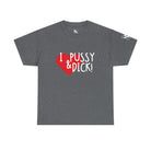 I Love Pussy & Dick! | Mix & Match 100% Cotton Unisex Fun-Flirty Lovers’ Tees