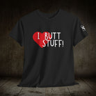 I Love Butt Stuff! | Mix & Match 100% Cotton Unisex Fun-Flirty Lovers’ Tees