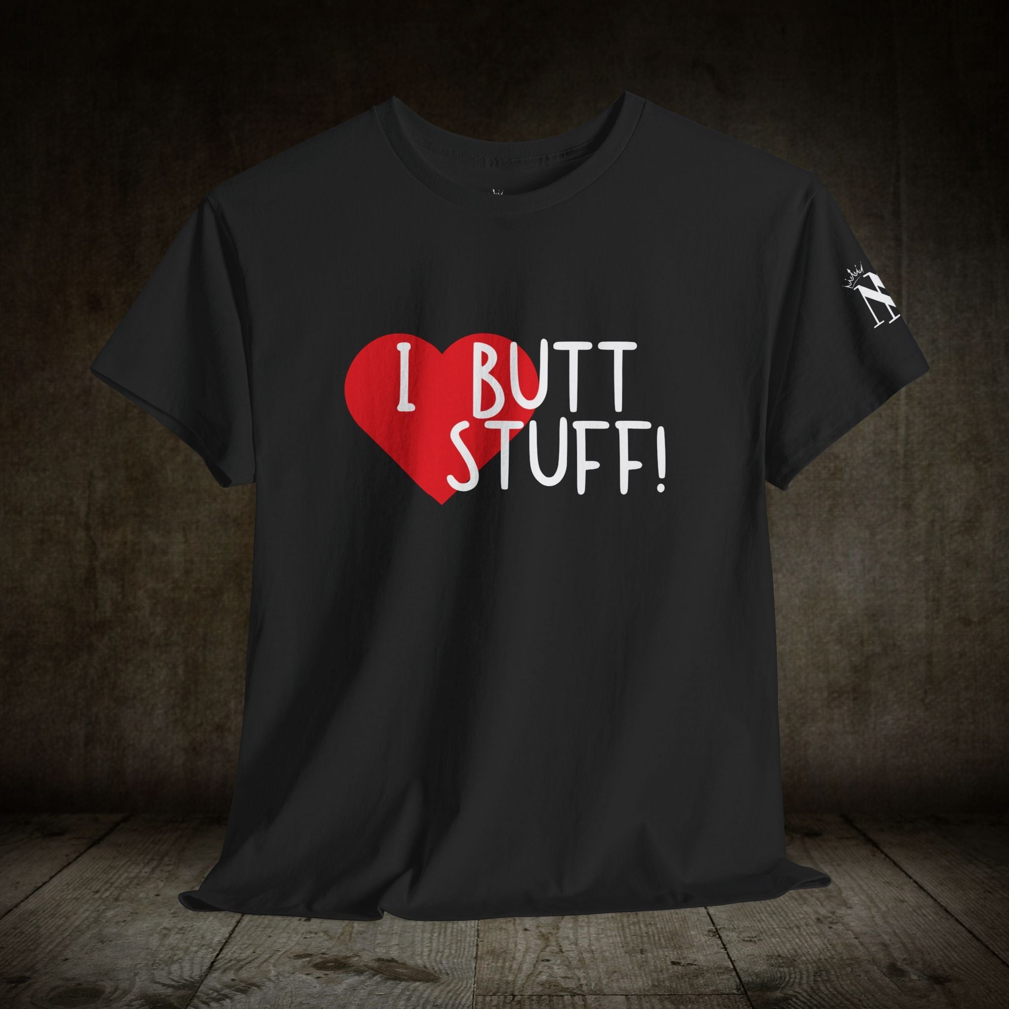 I Love Butt Stuff! | Mix & Match 100% Cotton Unisex Fun-Flirty Lovers’ Tees