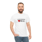 I Fucking Love Oral | Mix & Match Cotton Unisex Fun-Flirty Lovers’ T-Shirts