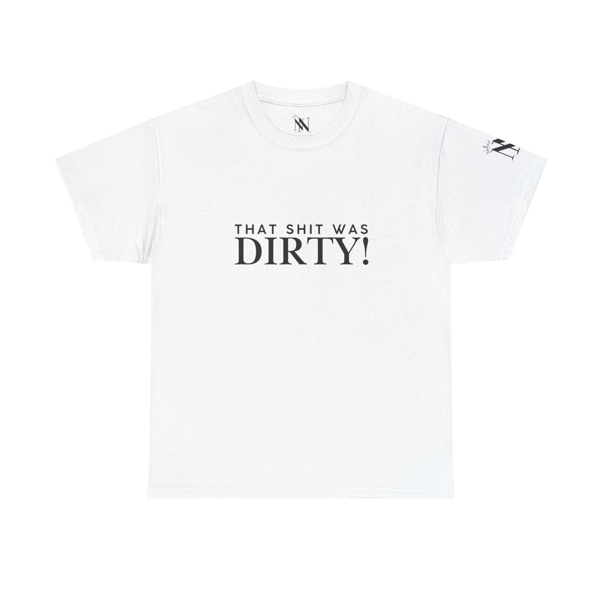 That Shit Was Dirty! | Mix & Match 100% Cotton Unisex Fun-Flirty Lovers’ Tees