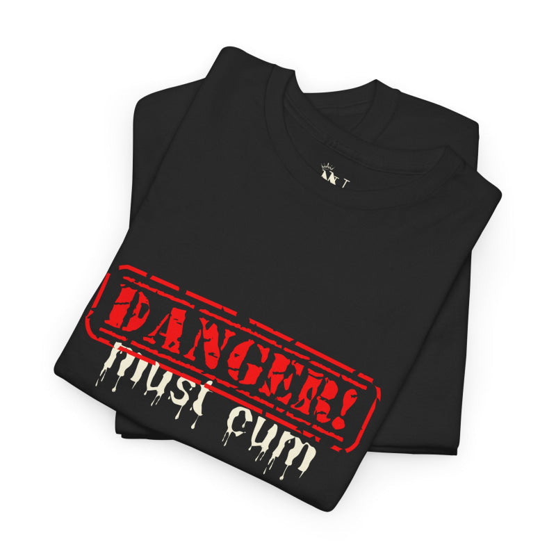 Danger: Must Cum | Mix & Match 100% Cotton Unisex Fun-Flirty Lovers’ Tees