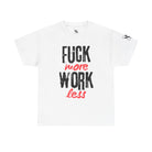 Fuck More Work Less | Mix & Match 100% Cotton Unisex Fun-Flirty Lovers’ Tees