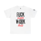 Fuck More Work Less | Mix & Match 100% Cotton Unisex Fun-Flirty Lovers’ Tees