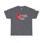 I Love Titties & Ass! | Mix & Match 100% Cotton Unisex Fun-Flirty Lovers’ Tees