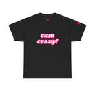 Cum Crazy! | Mix & Match 100% Cotton Unisex Fun-Flirty Lovers’ Tees