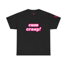 Cum Crazy! | Mix & Match 100% Cotton Unisex Fun-Flirty Lovers’ Tees
