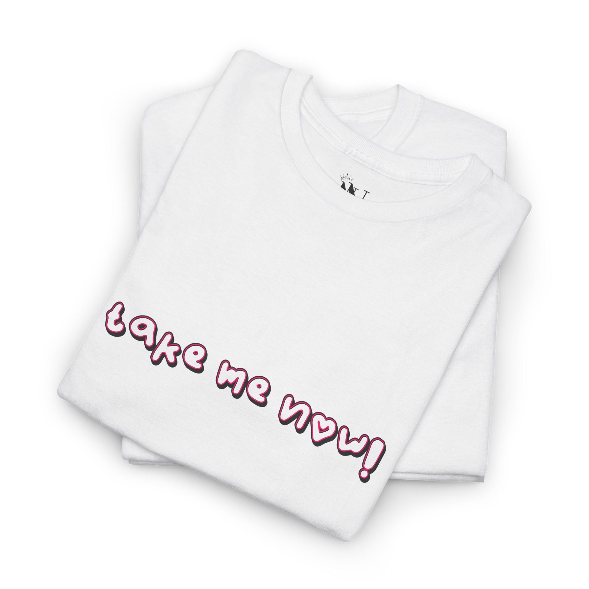 Take Me Now! | Mix & Match 100% Cotton Unisex Fun-Flirty Lovers’ Tees