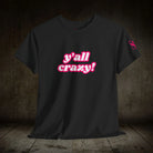 Y’all Crazy! | Mix & Match 100% Cotton Unisex Fun-Flirty Lovers’ Tees