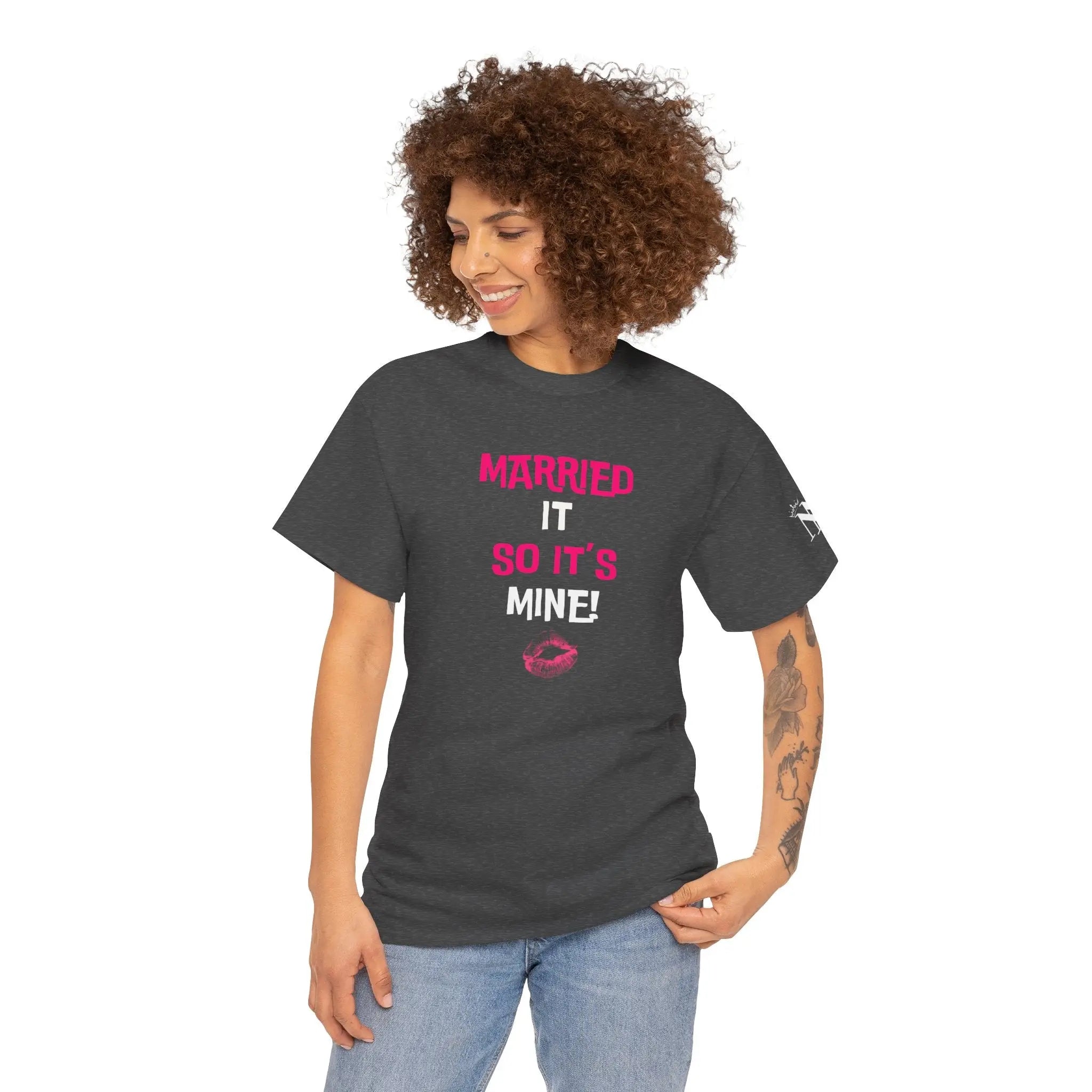 Married It So It’s Mine! With a Kiss Cotton T-Shirt