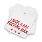 I Have a Hot Fucking Man | Mix & Match Cotton Unisex Fun-Flirty Lovers’ T-Shirts