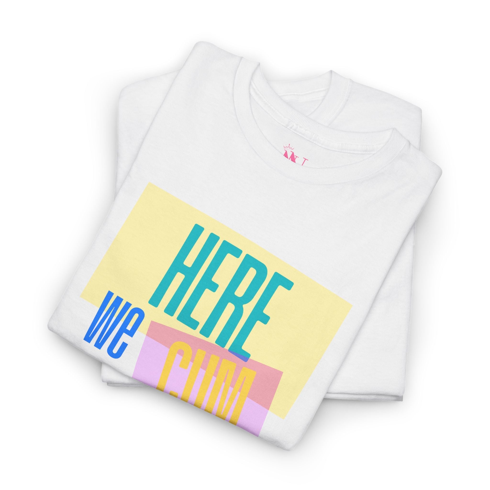 Here We Cum | Mix & Match 100% Cotton Unisex Fun-Flirty Lovers’ Tees