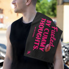 Fueled By Cummy Thoughts Sex Towel