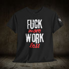 Fuck More Work Less | Mix & Match 100% Cotton Unisex Fun-Flirty Lovers’ Tees