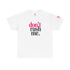 Don’t Rush Me | Mix & Match Cotton Unisex Fun-Flirty Lovers’ T-Shirts