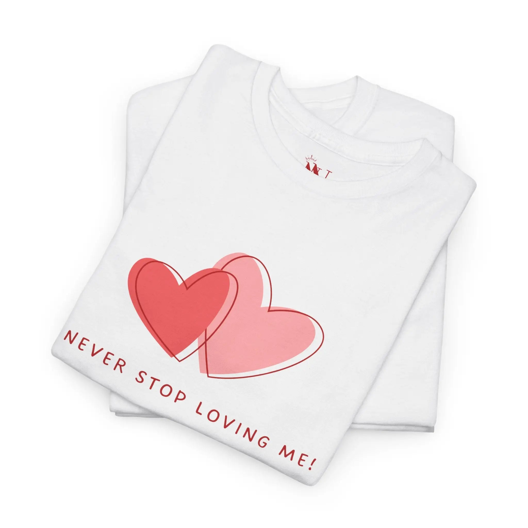Never Stop Loving Me! T-Shirt