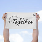 We Are in This Together Love Sex Towel