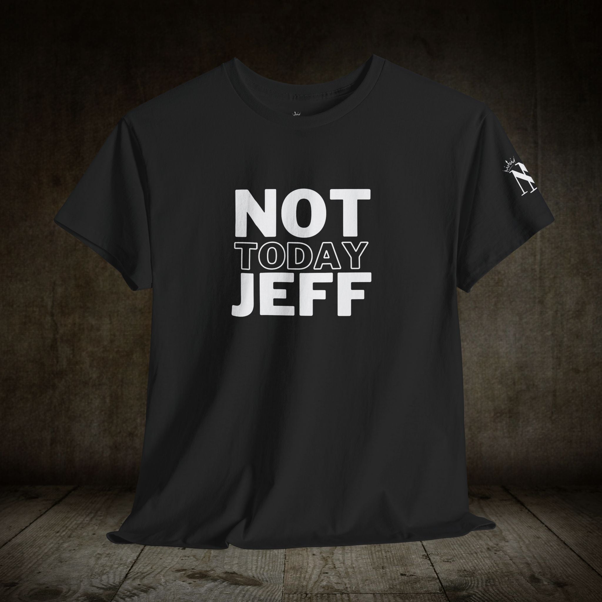 Not Today Jeff | Mix & Match 100% Cotton Unisex Fun-Flirty Lovers’ Tees