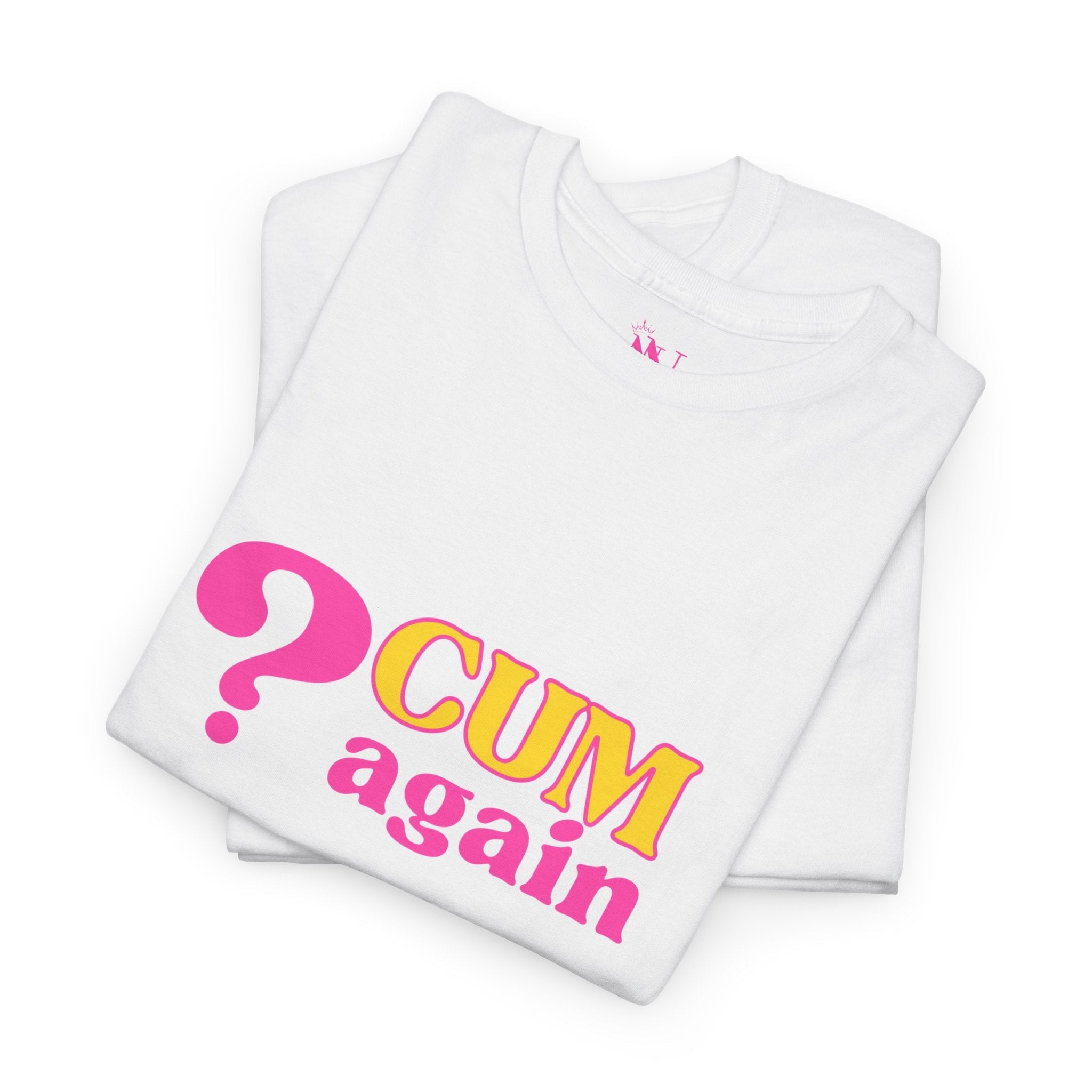 ? Cum Again Adult T-Shirt Cum Tee’s | Live Bold & Comfortable