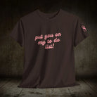 Put You on My to Do List! | Mix & Match 100% Cotton Unisex Fun-Flirty Lovers’ Tees