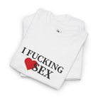 I Fucking Love Sex | Mix & Match Cotton Unisex Fun-Flirty Lovers’ T-Shirts
