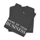 None of Your Business | Mix & Match 100% Cotton Unisex Fun-Flirty Lovers’ Tees