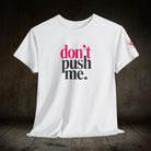 Don’t Push Me | Mix & Match Cotton Unisex Fun-Flirty Lovers’ T-Shirts