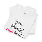 You Should Cum First! | Mix & Match 100% Cotton Unisex Fun-Flirty Lovers’ Tees