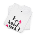 He Said Yes! | Mix & Match Cotton Unisex Fun-Flirty Lovers’ T-Shirts