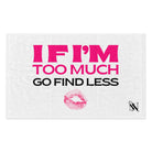 If I’m Too Much Go Find Less Sex Towel
