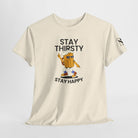 Stay Thirsty Stay Happy Sex Gifts Unisex T-Shirt