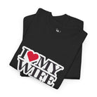 I Love My Wife | Mix & Match 100% Cotton Unisex Fun-Flirty Lovers’ Tees