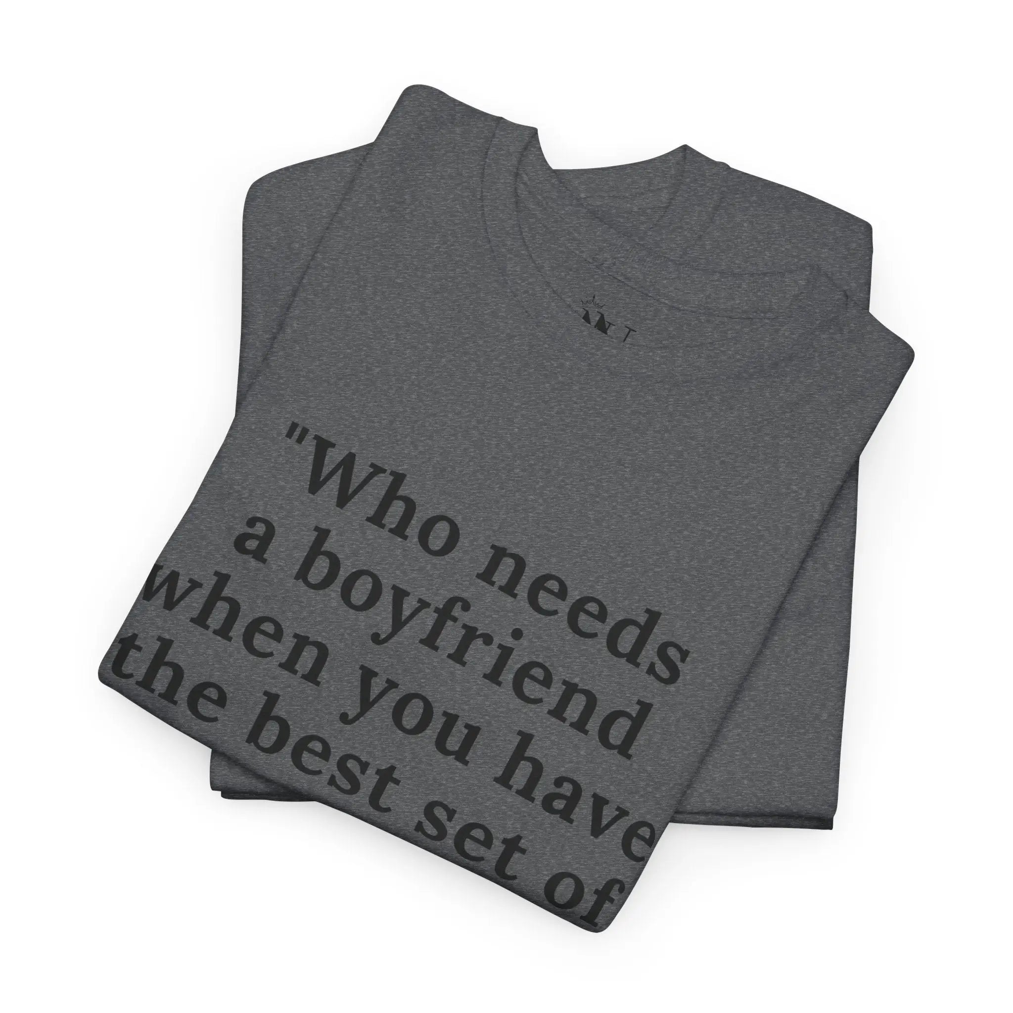 No Need Boyfriend? | Mix & Match 100% Cotton Unisex Fun-Flirty Lovers’ Tees