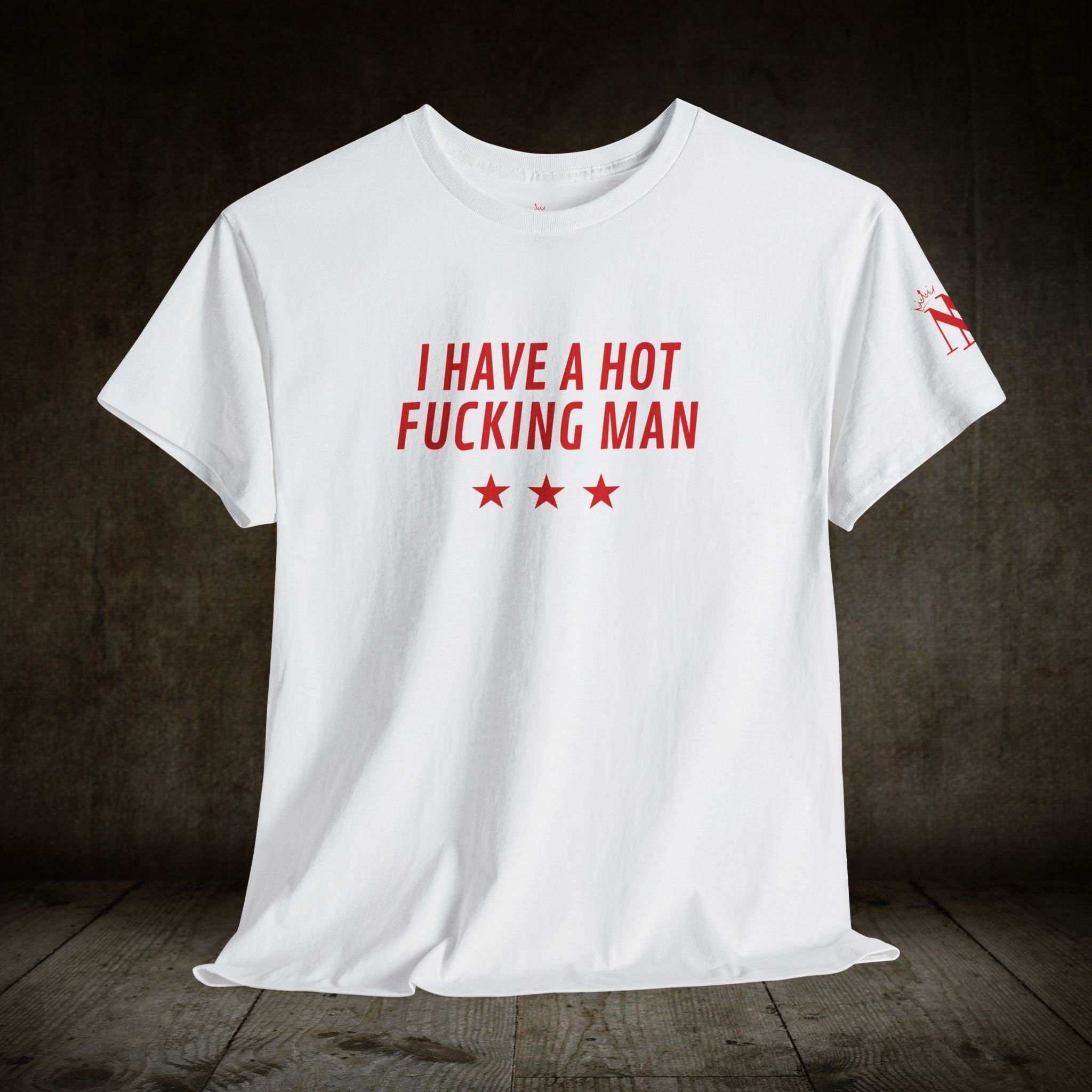 I Have a Hot Fucking Man | Mix & Match Cotton Unisex Fun-Flirty Lovers’ T-Shirts