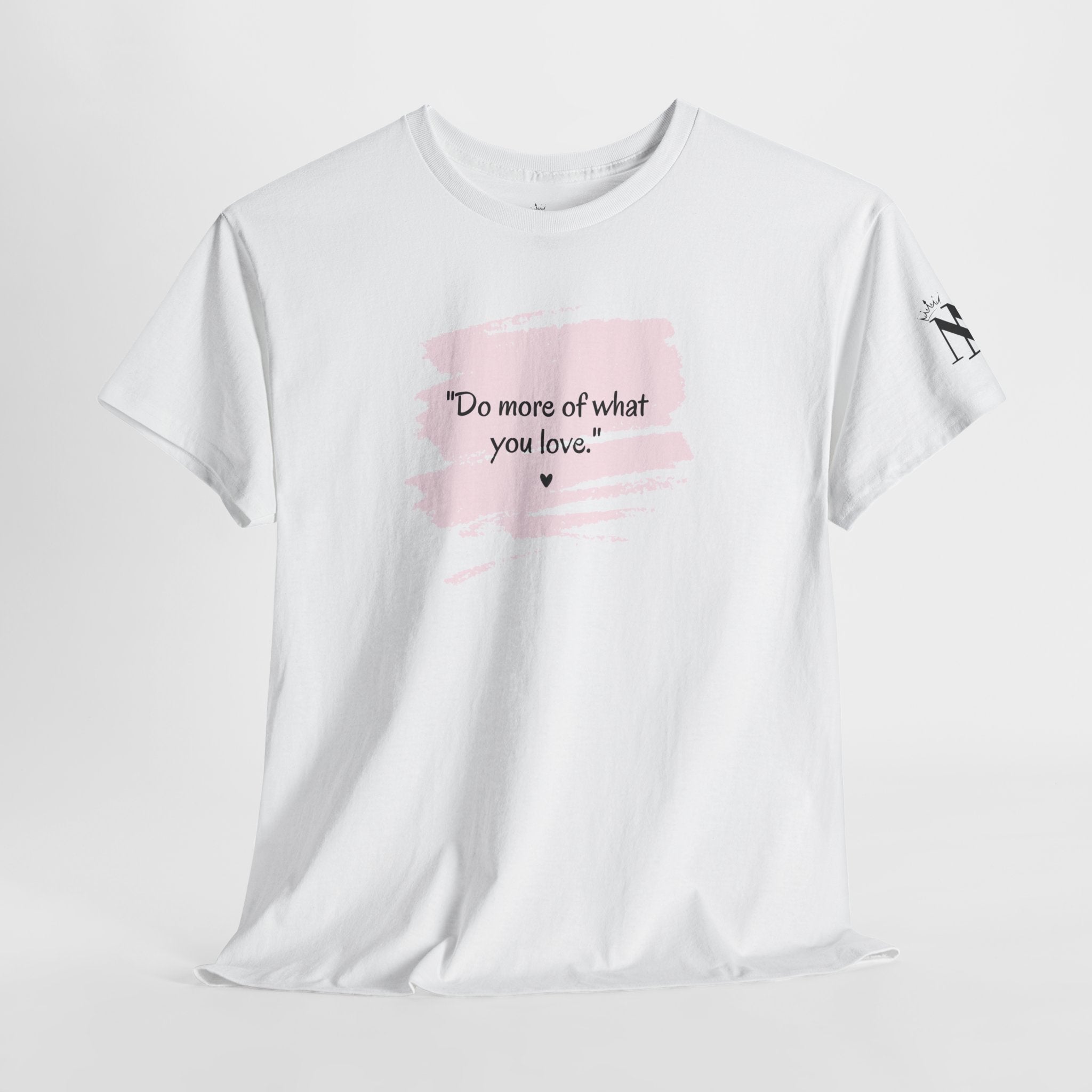 Do More of What You Love | Mix & Match Cotton Unisex Fun-Flirty Lovers’ T-Shirts