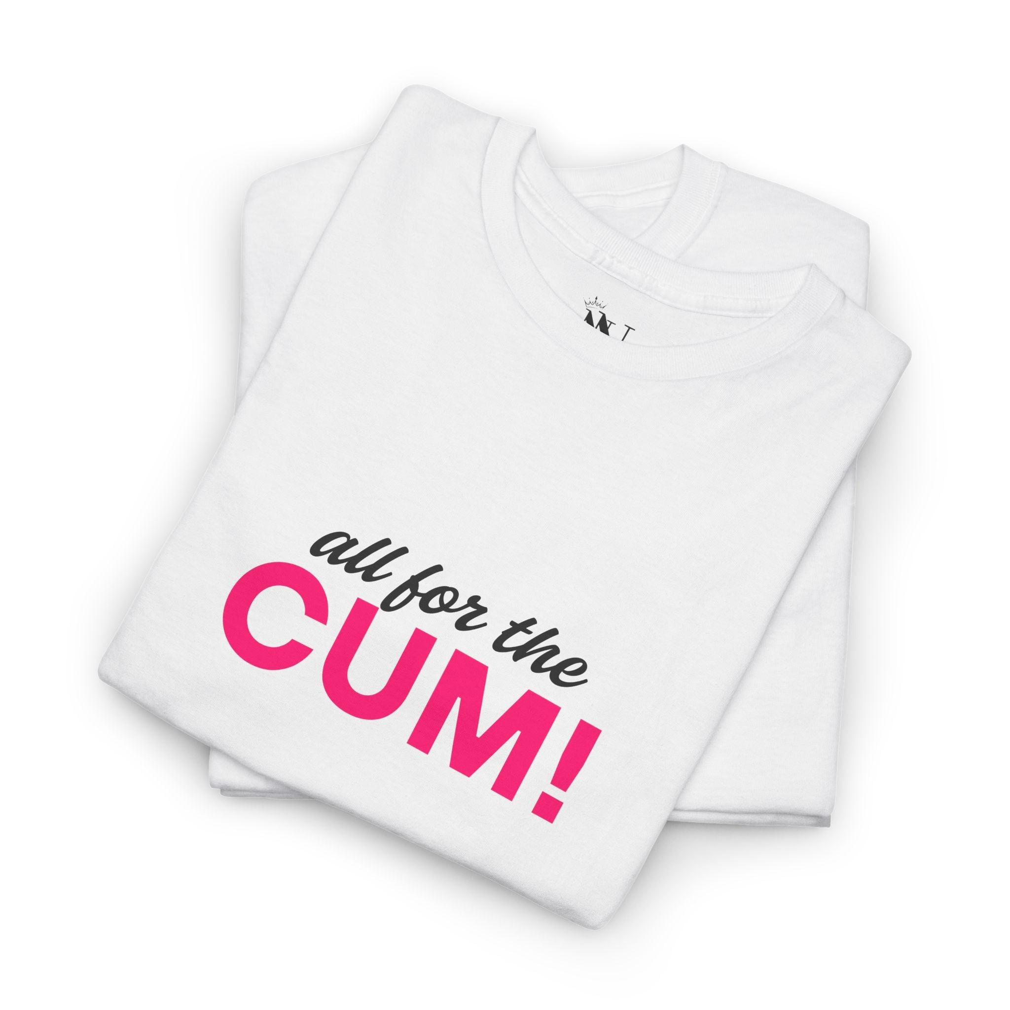 All for the Cum! | Mix & Match Cotton Unisex Fun-Flirty Lovers’ T-Shirts
