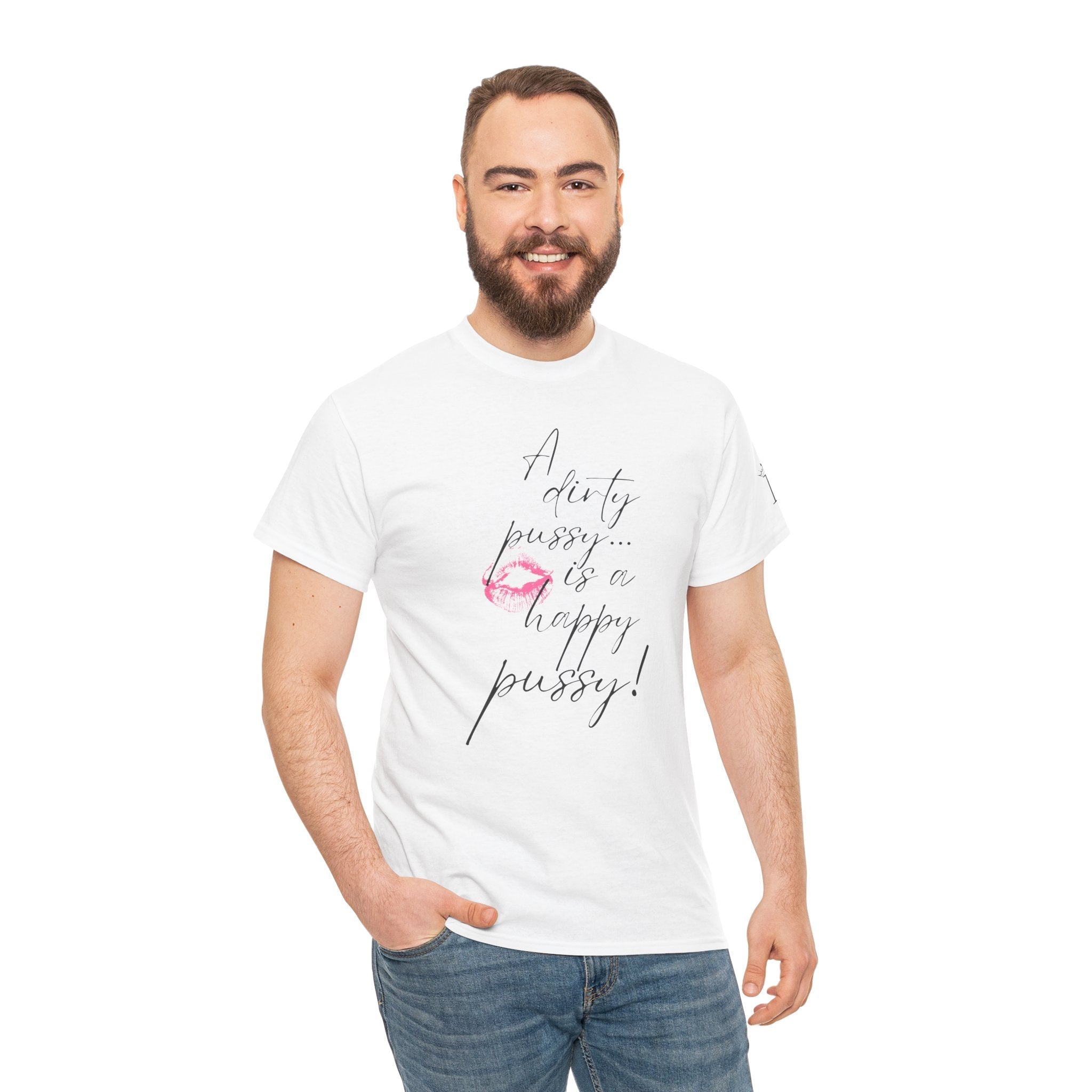 A Dirty Pussy is a Happy Pussy! Romantic Couples Sex Gifts for Her T-Shirt